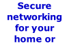 Secure networking for your home or office.