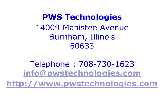 PWS Technologies 14009 Manistee Avenue Burnham, Illinois 60633  Telephone : 708-730-1623 info@pwstechnologies.com http://www.pwstechnologies.com